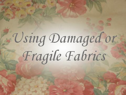 Using Damaged or Fragile Vintage Fabrics